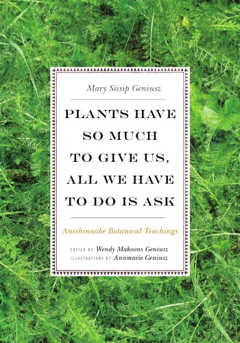 Plants have so much to give us, all we have to do is ask : Anishinaabe botanical teachings